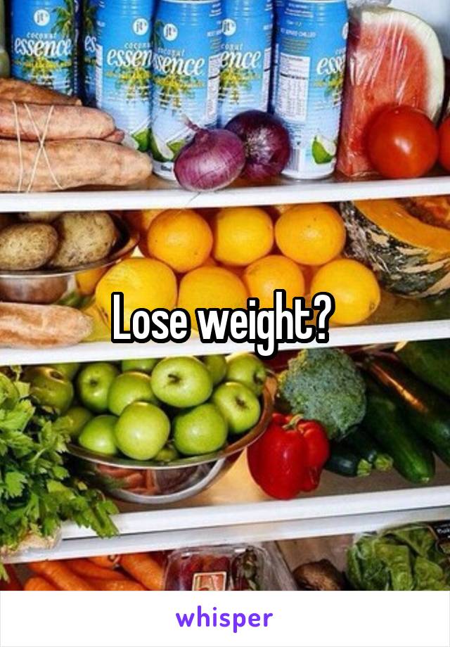 Lose weight? 