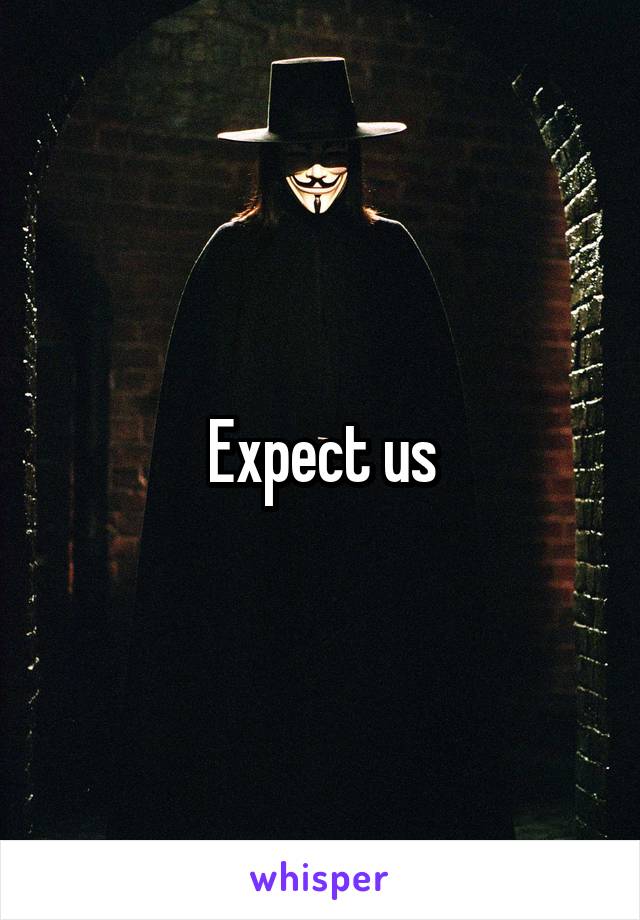 Expect us