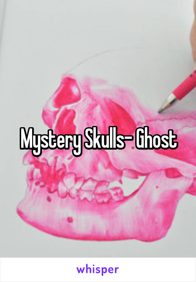 Mystery Skulls- Ghost