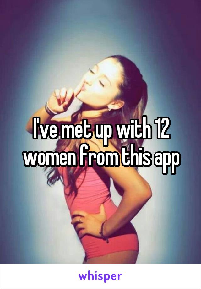 I've met up with 12 women from this app