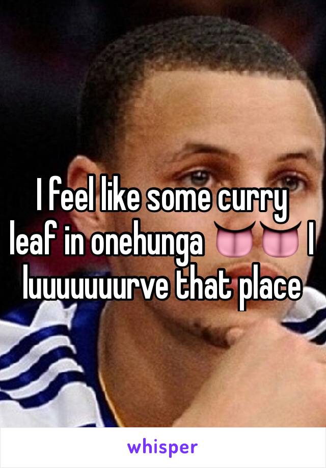 I feel like some curry leaf in onehunga 👅👅 I luuuuuuurve that place 