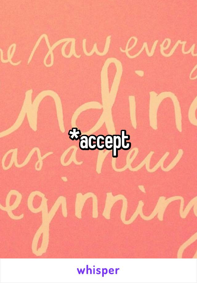*accept