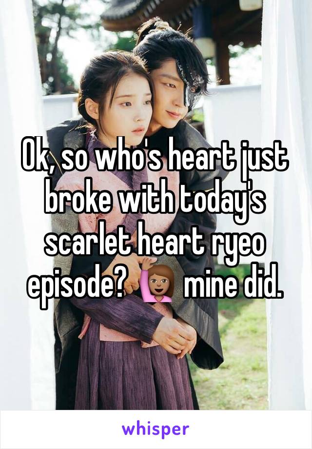 Ok, so who's heart just broke with today's scarlet heart ryeo episode? 🙋🏽 mine did.