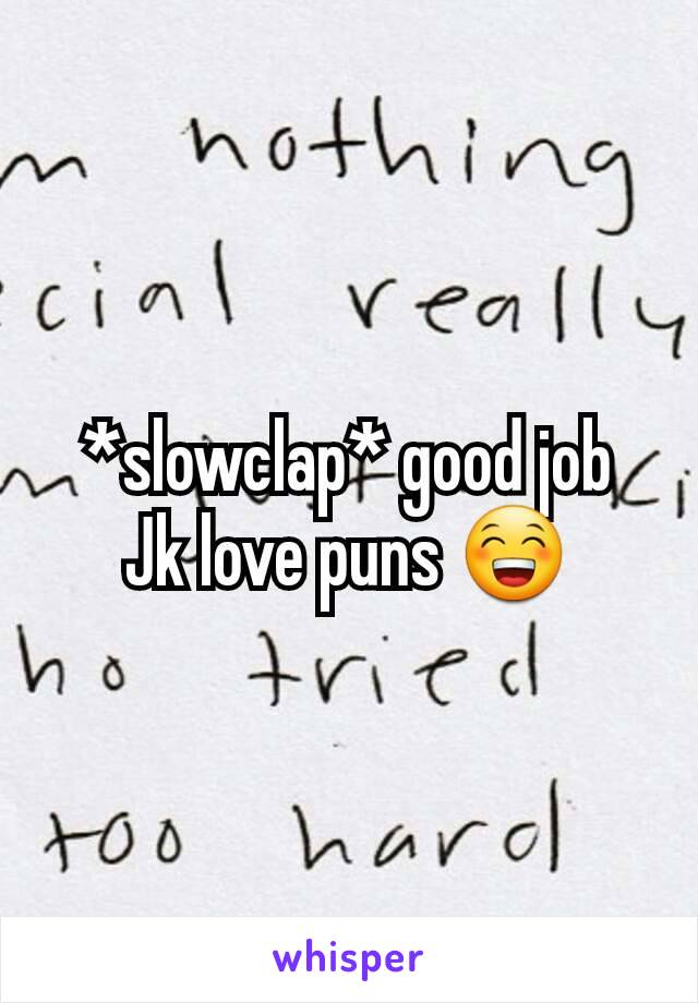 *slowclap* good job
Jk love puns 😁