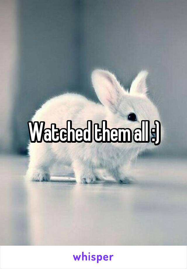 Watched them all :)