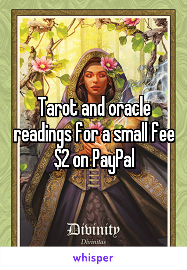 Tarot and oracle readings for a small fee $2 on PayPal