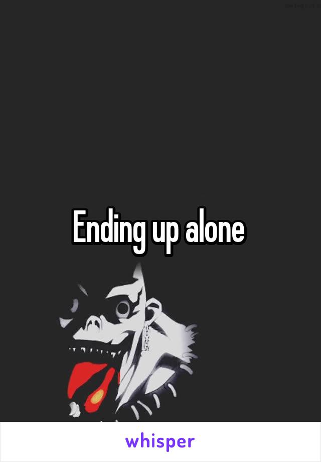 Ending up alone 