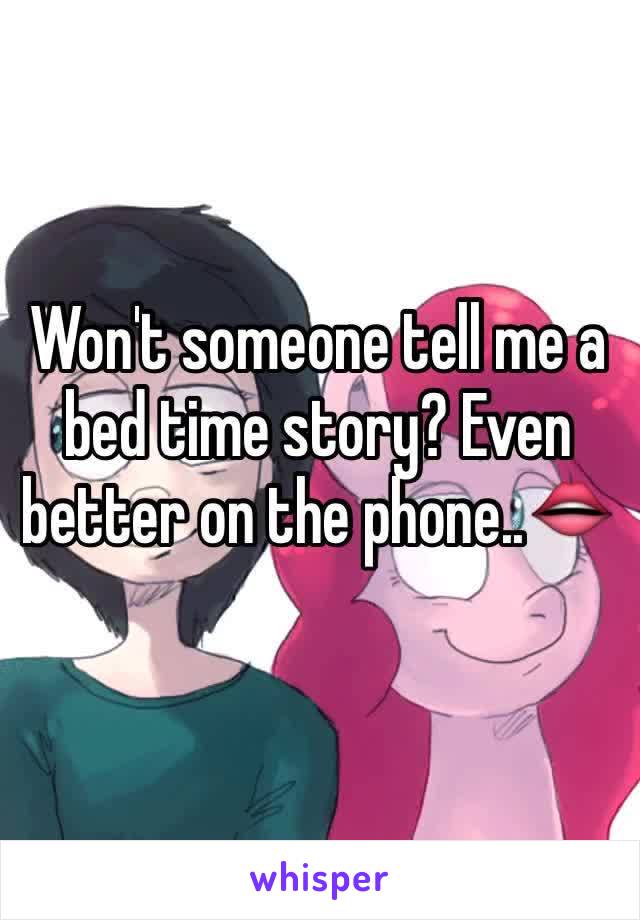 Won't someone tell me a bed time story? Even better on the phone..👄