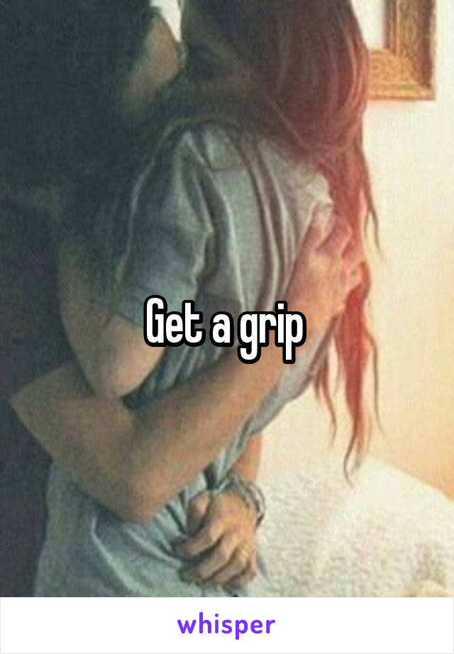 Get a grip 