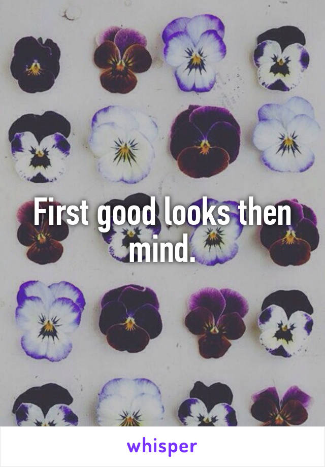 First good looks then mind.