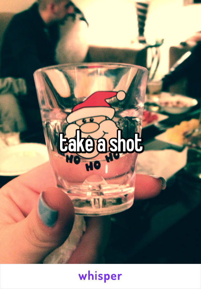 take a shot