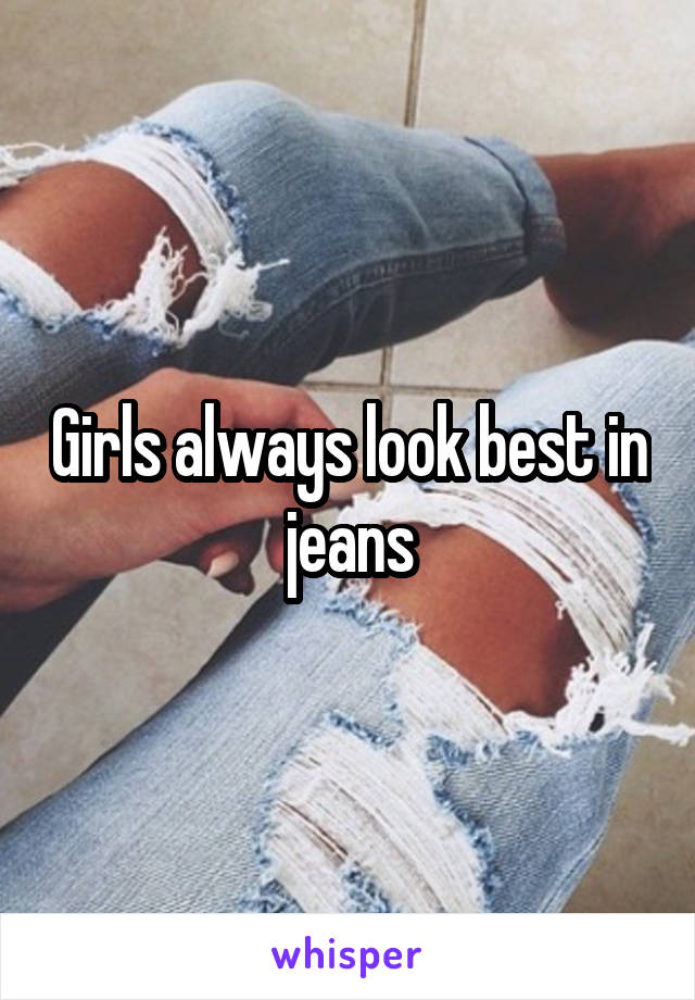 Girls always look best in jeans