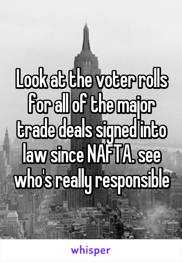 Look at the voter rolls for all of the major trade deals signed into law since NAFTA. see who's really responsible