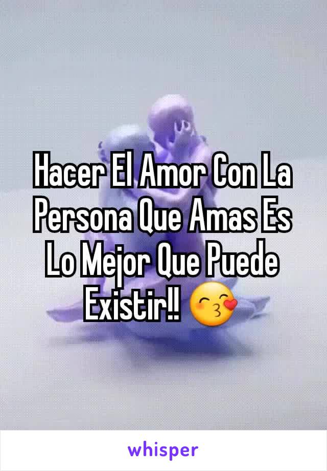 Hacer El Amor Con La Persona Que Amas Es Lo Mejor Que Puede Existir!! 😙