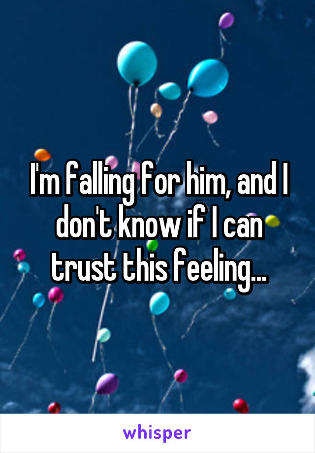 I'm falling for him, and I don't know if I can trust this feeling...