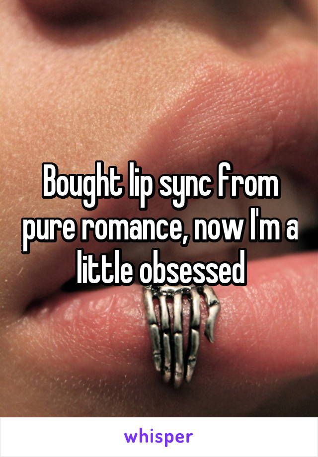 Bought lip sync from pure romance, now I'm a little obsessed