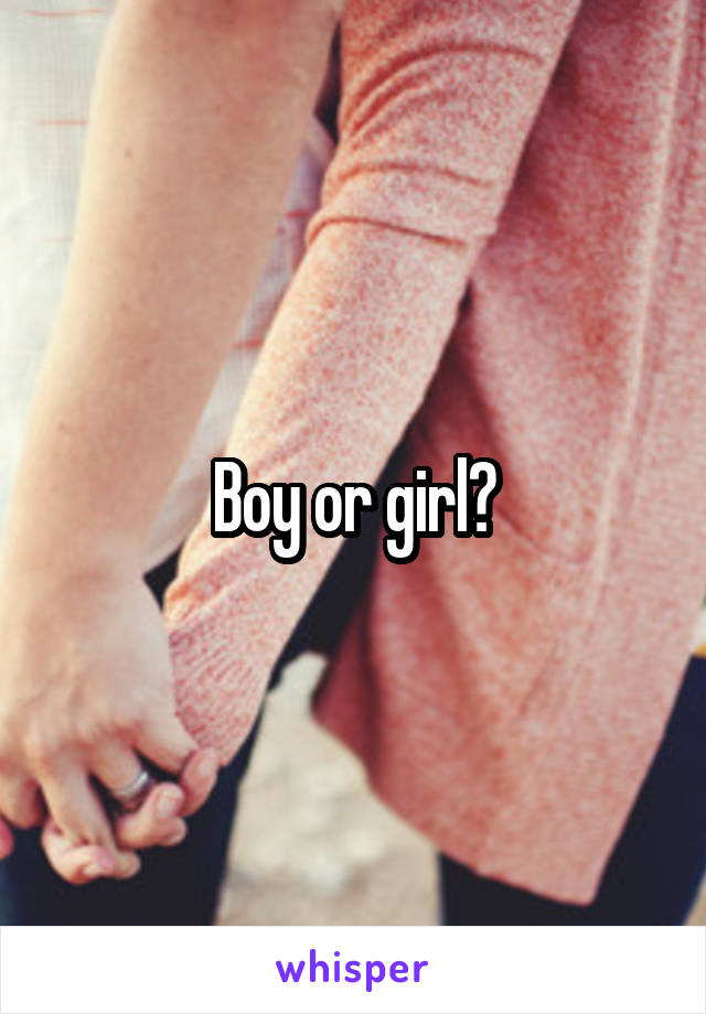 Boy or girl?