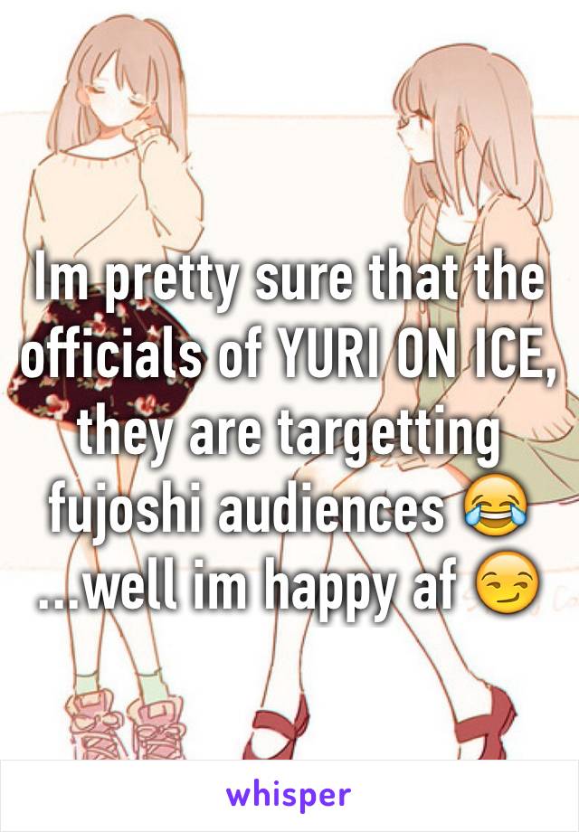 Im pretty sure that the officials of YURI ON ICE, they are targetting fujoshi audiences 😂
...well im happy af 😏