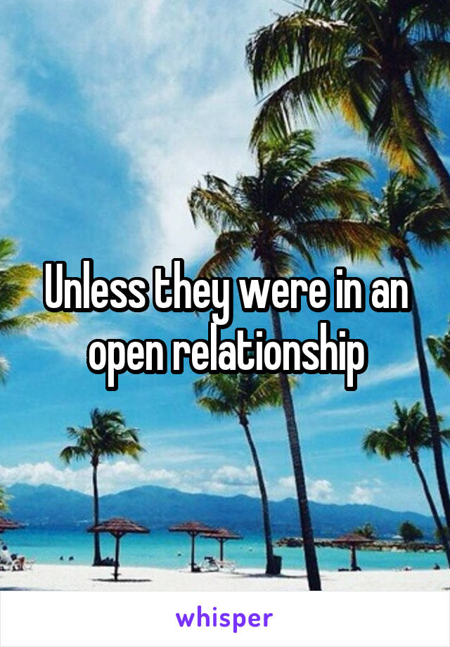 Unless they were in an open relationship