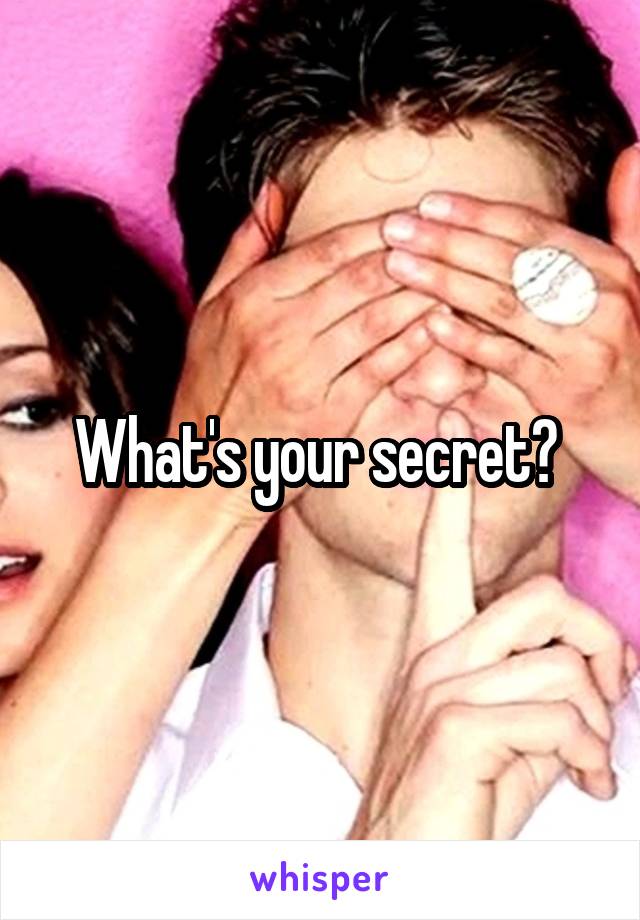 What's your secret? 