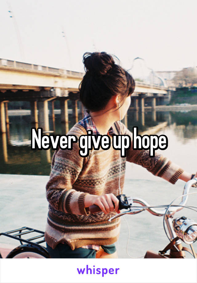 Never give up hope