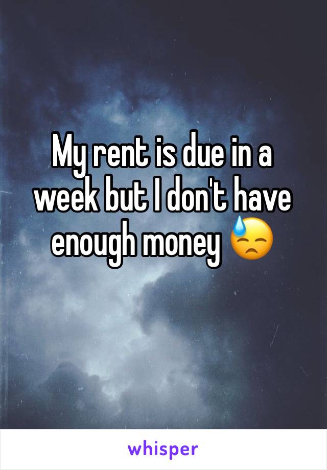 My rent is due in a 
week but I don't have enough money 😓

