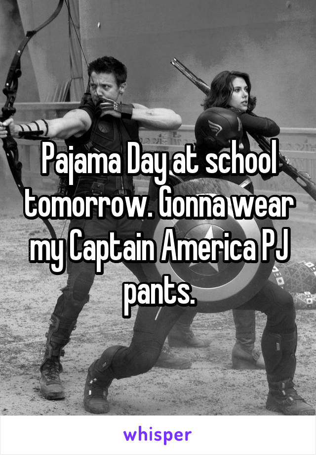 Pajama Day at school tomorrow. Gonna wear my Captain America PJ pants.