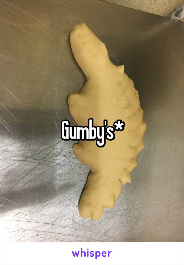Gumby's*