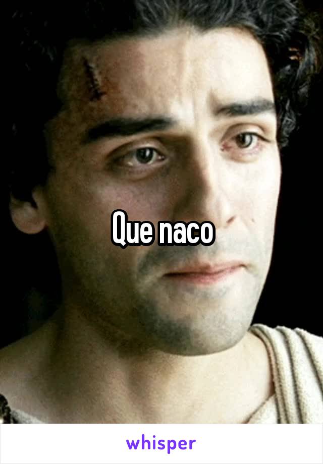 Que naco