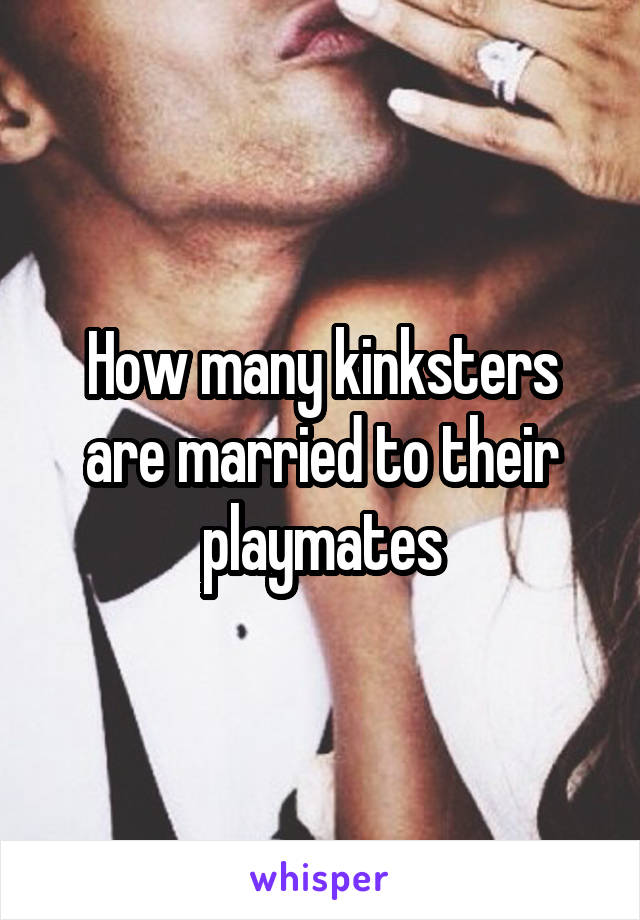 How many kinksters are married to their playmates