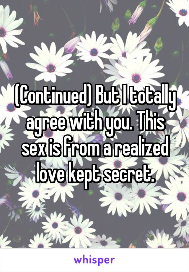 (Continued) But I totally agree with you. This sex is from a realized love kept secret.