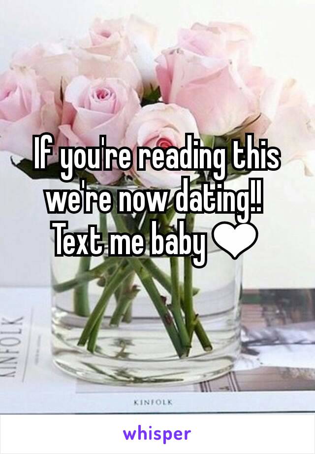 If you're reading this we're now dating!! 
Text me baby❤