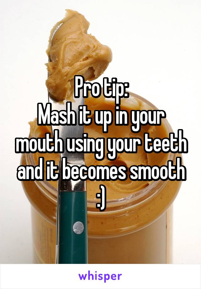 Pro tip:
Mash it up in your mouth using your teeth and it becomes smooth :)