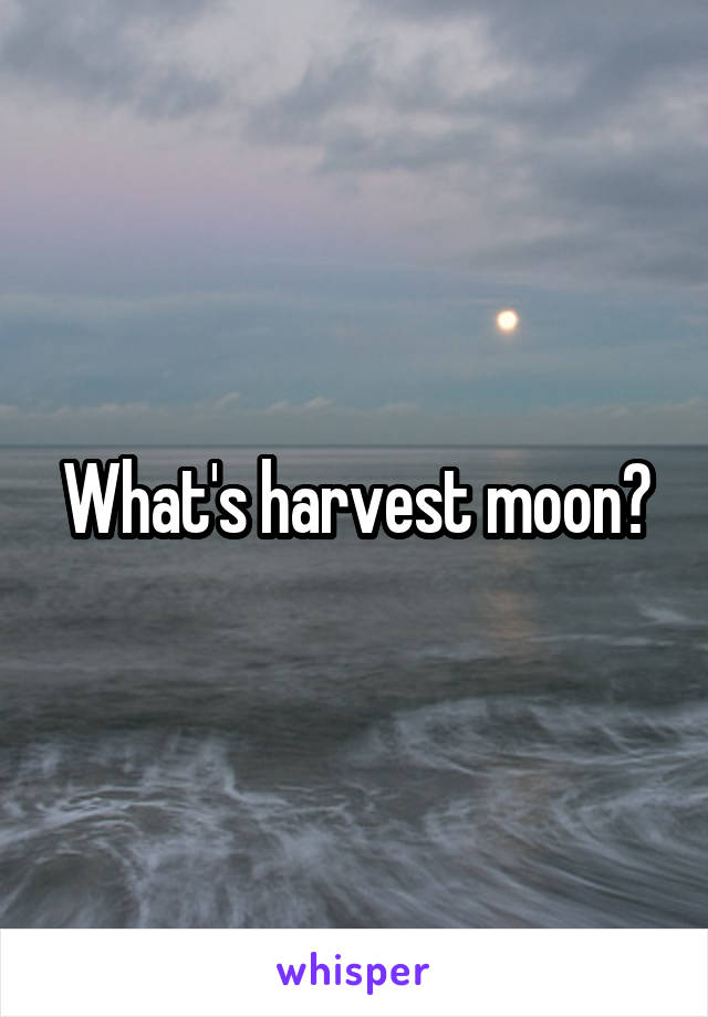 What's harvest moon?