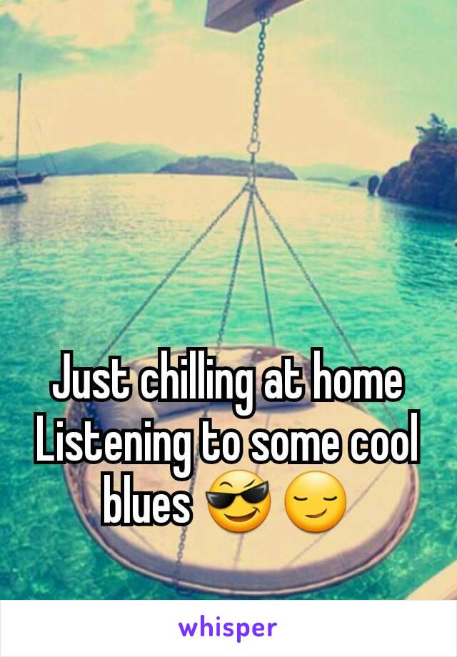 Just chilling at home
Listening to some cool blues 😎😏