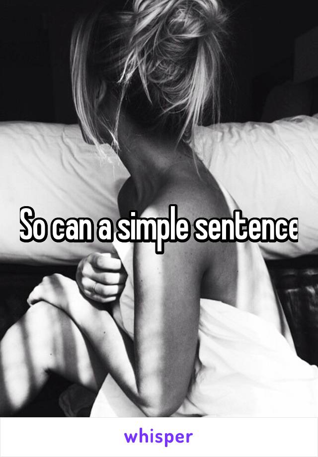 So can a simple sentence