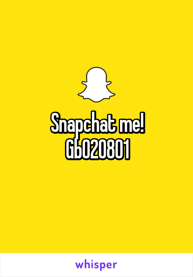 Snapchat me!
Gb020801