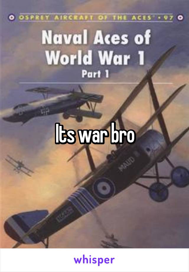 Its war bro