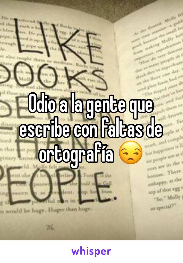 Odio a la gente que escribe con faltas de ortografía 😒