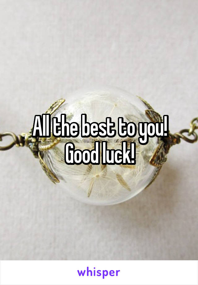 All the best to you!
Good luck!