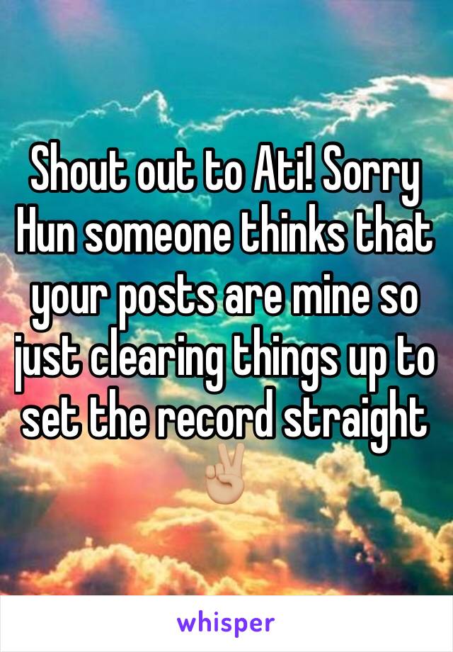 Shout out to Ati! Sorry Hun someone thinks that your posts are mine so just clearing things up to set the record straight ✌🏼️