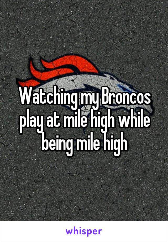 Watching my Broncos play at mile high while being mile high