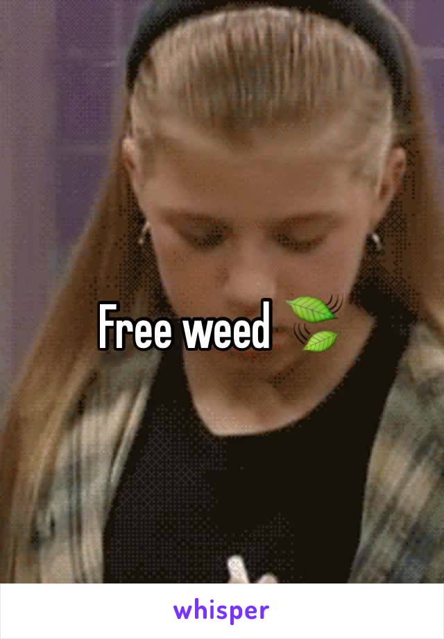 Free weed 🍃