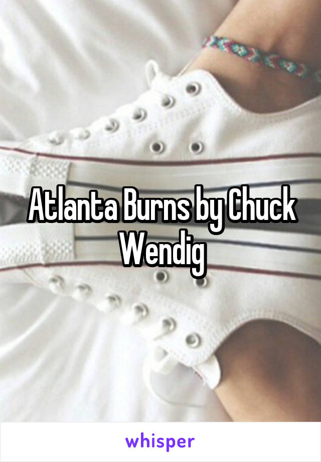 Atlanta Burns by Chuck Wendig