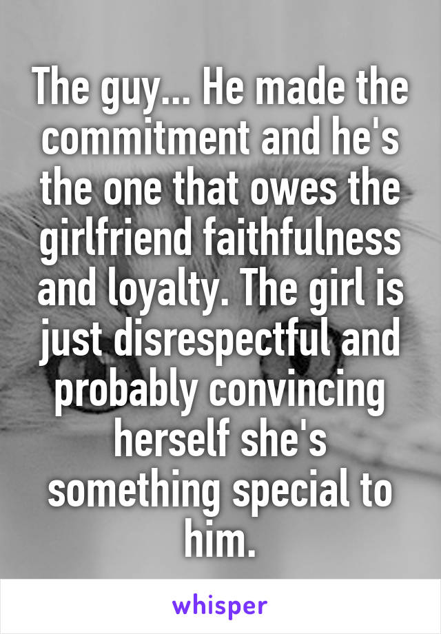 The guy... He made the commitment and he's the one that owes the girlfriend faithfulness and loyalty. The girl is just disrespectful and probably convincing herself she's something special to him.