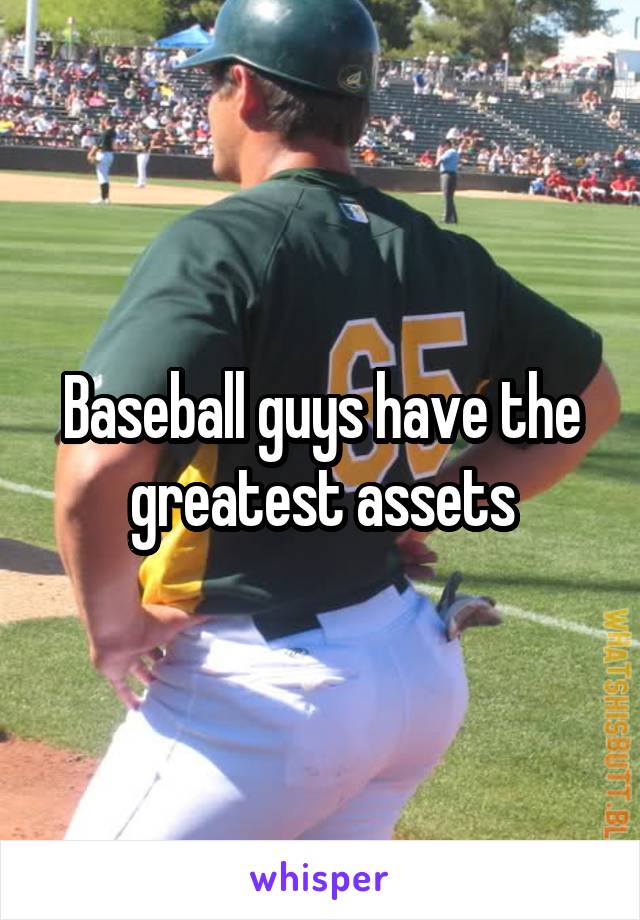 Baseball guys have the greatest assets