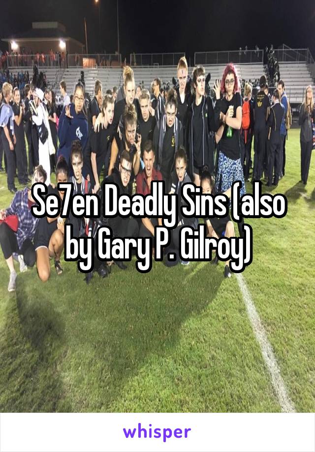 Se7en Deadly Sins (also by Gary P. Gilroy)