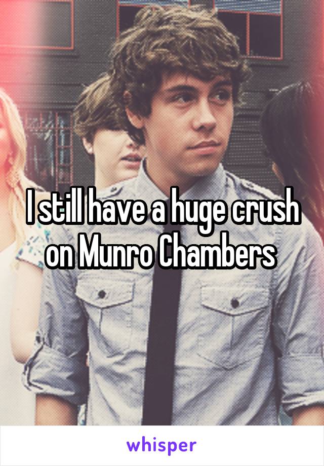 I still have a huge crush on Munro Chambers 