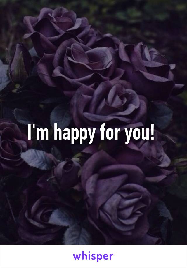 I'm happy for you! 