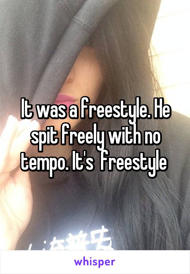 It was a freestyle. He spit freely with no tempo. It's  freestyle 